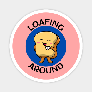 Loafing Around | Bread Pun Magnet